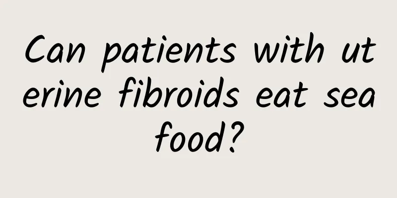 Can patients with uterine fibroids eat seafood?