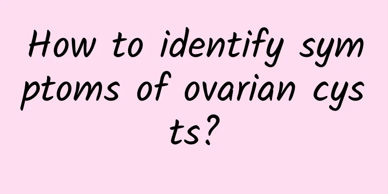 How to identify symptoms of ovarian cysts?