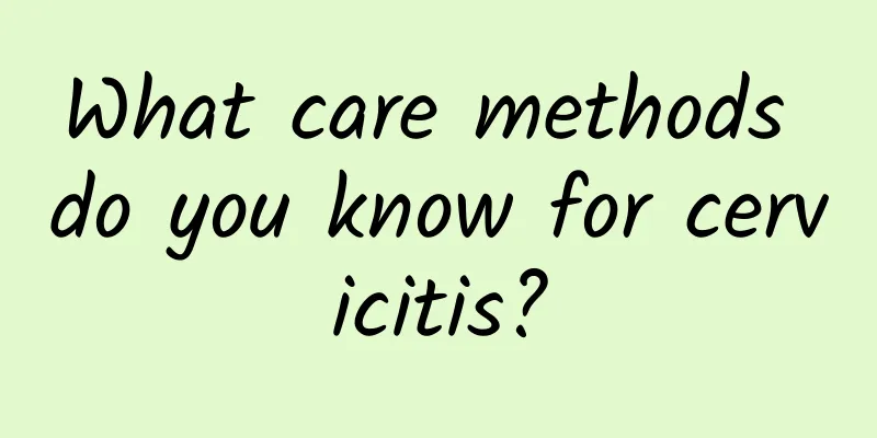 What care methods do you know for cervicitis?