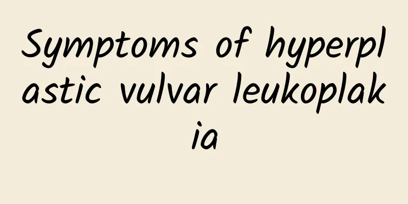 Symptoms of hyperplastic vulvar leukoplakia
