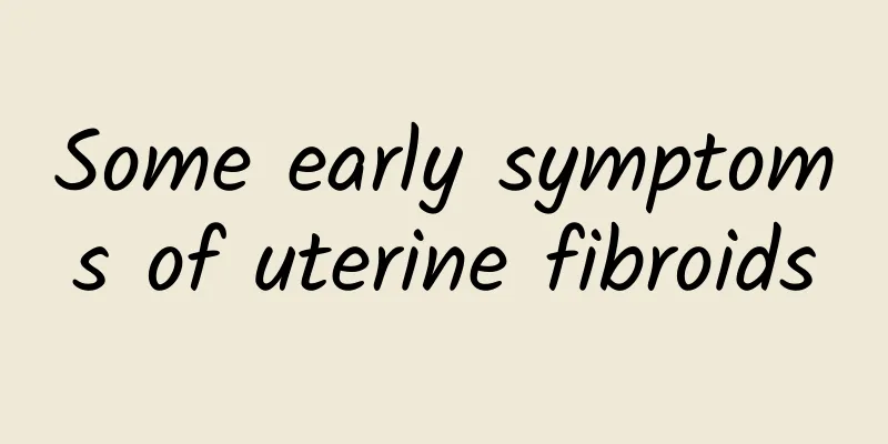 Some early symptoms of uterine fibroids