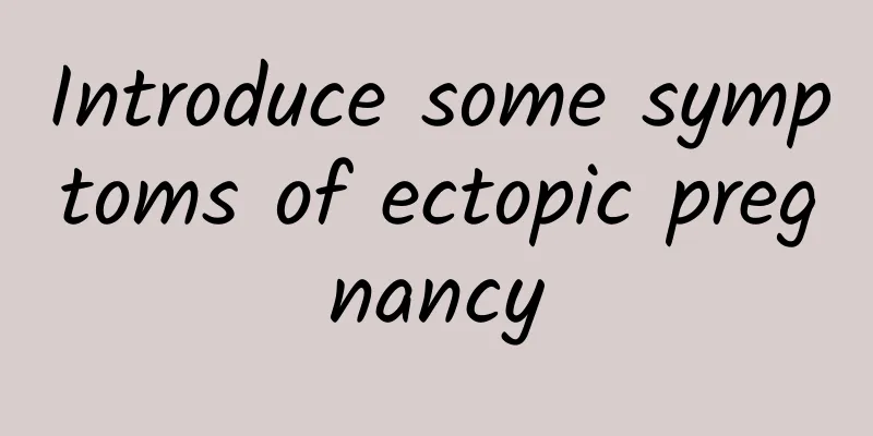 Introduce some symptoms of ectopic pregnancy