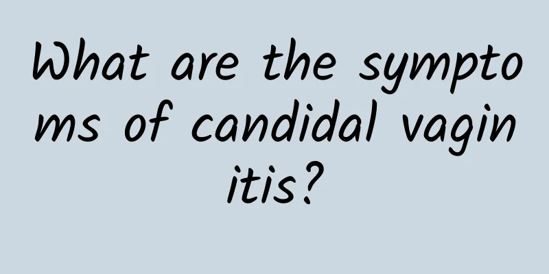 What are the symptoms of candidal vaginitis?