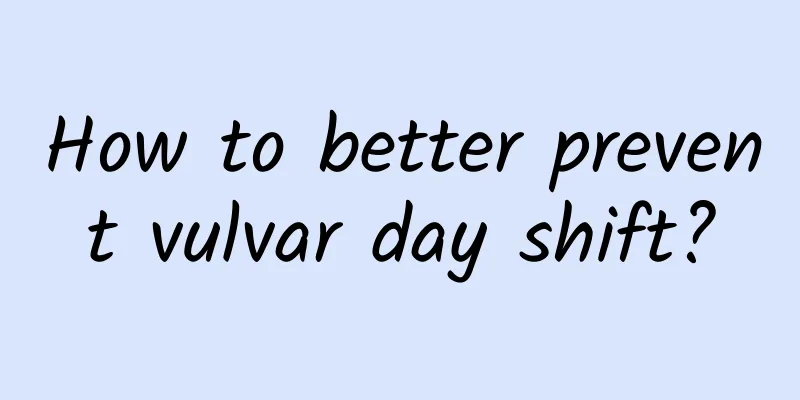 How to better prevent vulvar day shift?