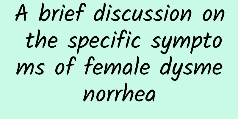 A brief discussion on the specific symptoms of female dysmenorrhea