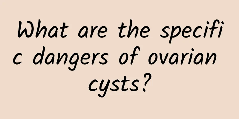 What are the specific dangers of ovarian cysts?