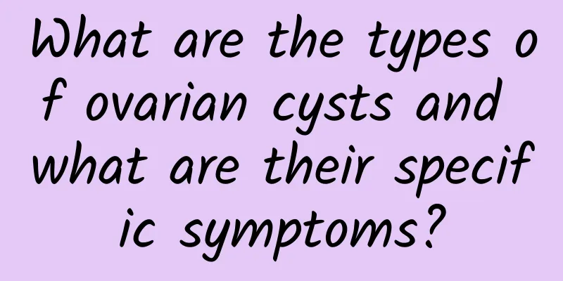 What are the types of ovarian cysts and what are their specific symptoms?