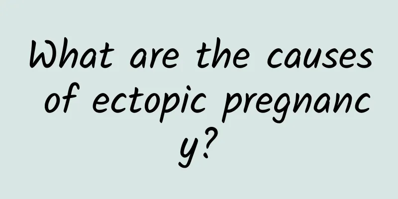 What are the causes of ectopic pregnancy?