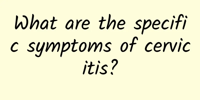 What are the specific symptoms of cervicitis?
