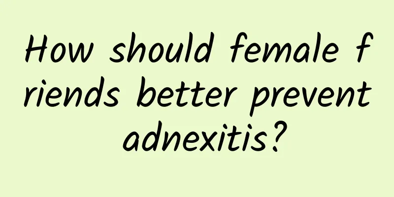 How should female friends better prevent adnexitis?