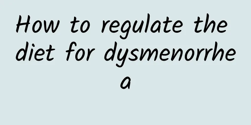 How to regulate the diet for dysmenorrhea