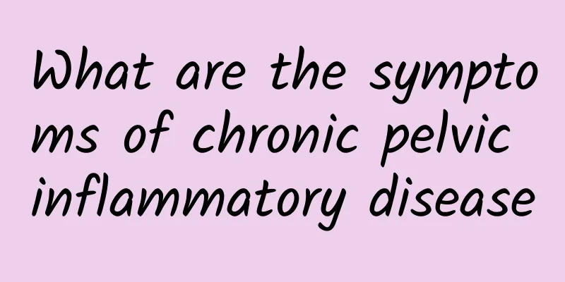 What are the symptoms of chronic pelvic inflammatory disease