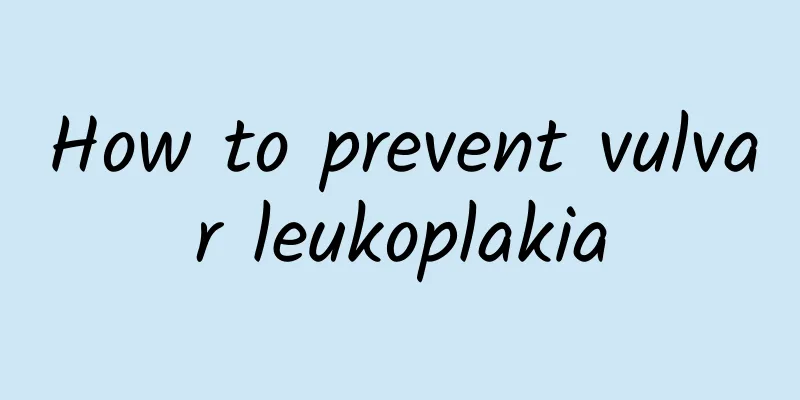 How to prevent vulvar leukoplakia