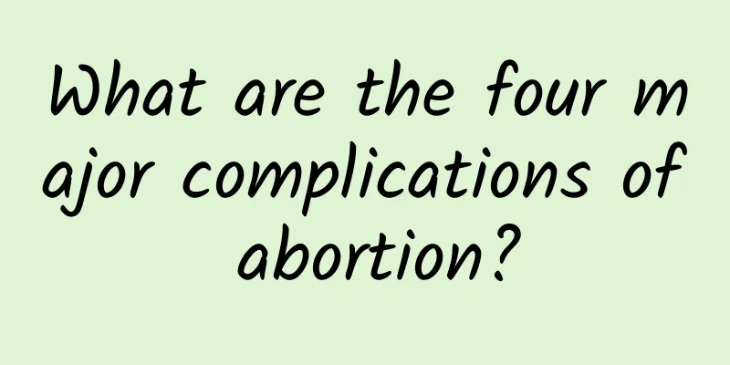What are the four major complications of abortion?