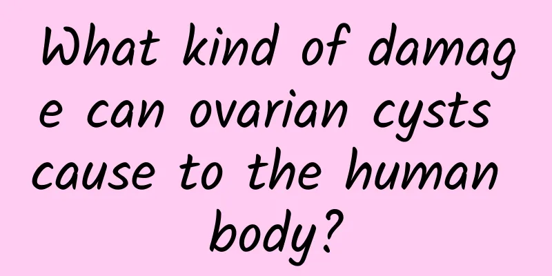 What kind of damage can ovarian cysts cause to the human body?