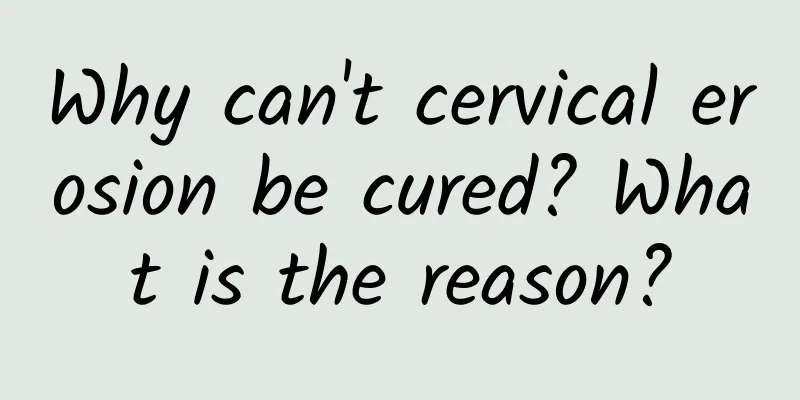 Why can't cervical erosion be cured? What is the reason?