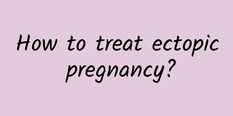 How to treat ectopic pregnancy?