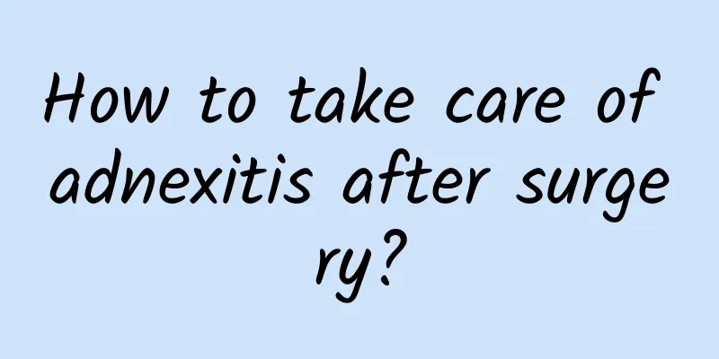 How to take care of adnexitis after surgery?