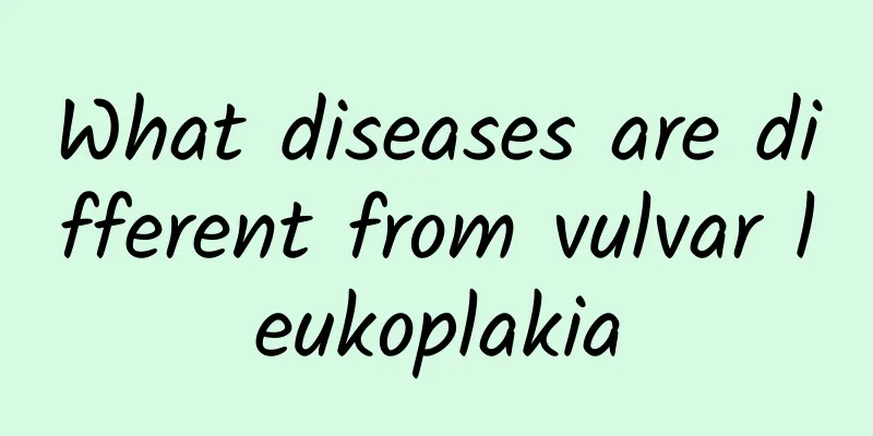 What diseases are different from vulvar leukoplakia