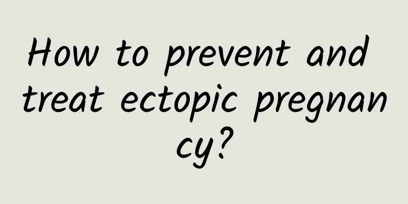 How to prevent and treat ectopic pregnancy?