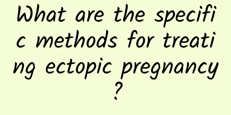 What are the specific methods for treating ectopic pregnancy?