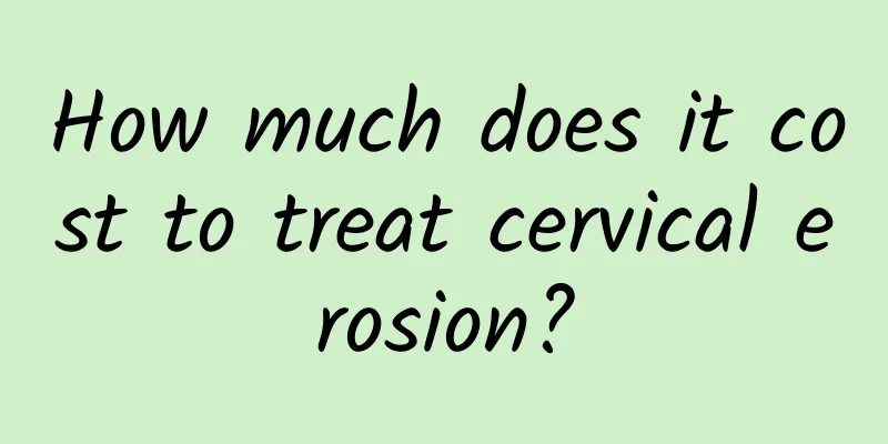 How much does it cost to treat cervical erosion?