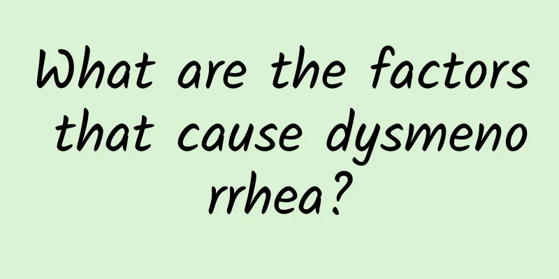 What are the factors that cause dysmenorrhea?
