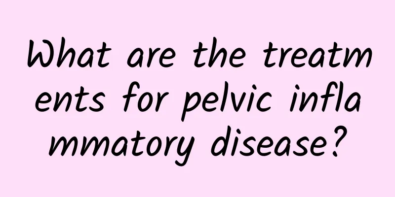 What are the treatments for pelvic inflammatory disease?