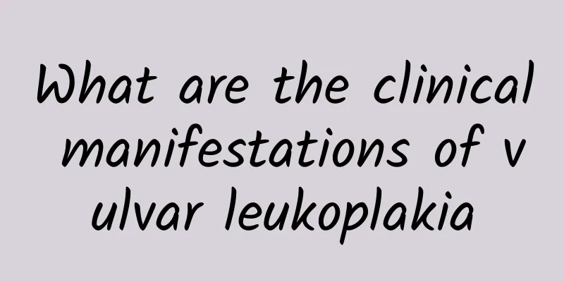 What are the clinical manifestations of vulvar leukoplakia