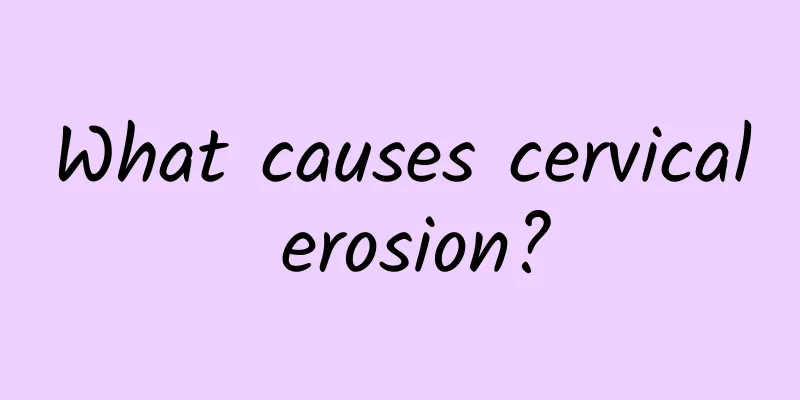 What causes cervical erosion?