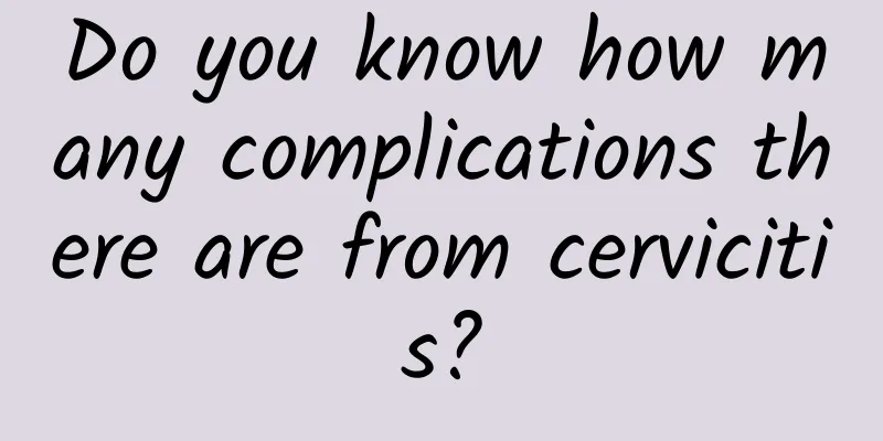 Do you know how many complications there are from cervicitis?