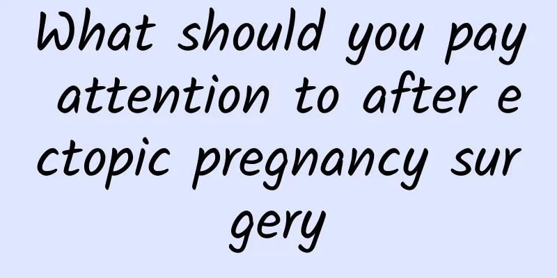 What should you pay attention to after ectopic pregnancy surgery