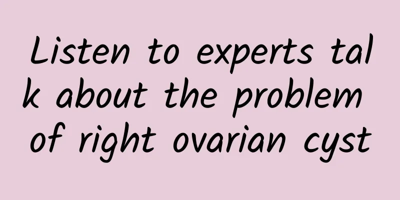 Listen to experts talk about the problem of right ovarian cyst
