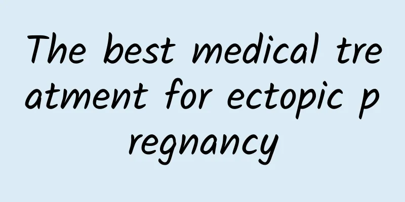 The best medical treatment for ectopic pregnancy