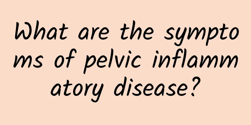 What are the symptoms of pelvic inflammatory disease?