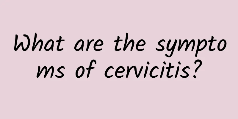 What are the symptoms of cervicitis?
