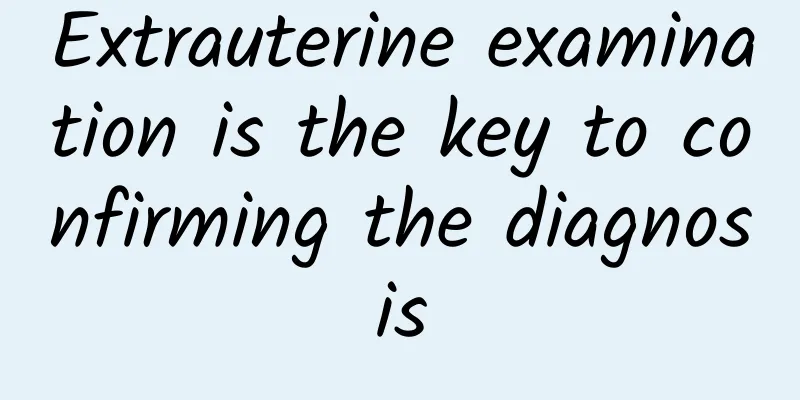 Extrauterine examination is the key to confirming the diagnosis