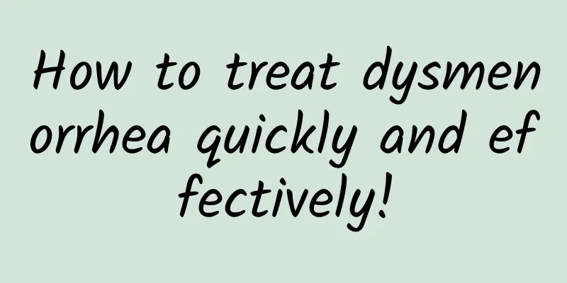 How to treat dysmenorrhea quickly and effectively!