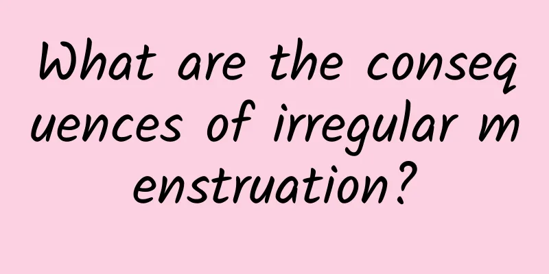 What are the consequences of irregular menstruation?