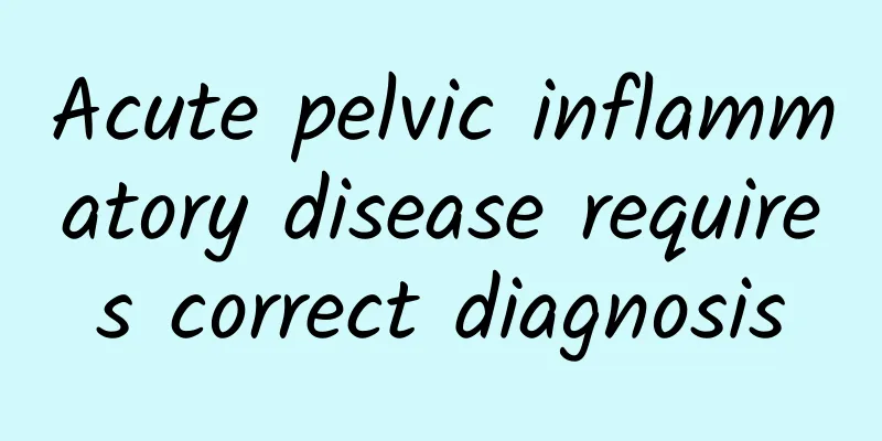 Acute pelvic inflammatory disease requires correct diagnosis