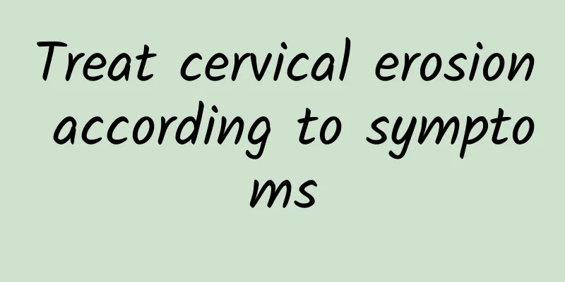 Treat cervical erosion according to symptoms