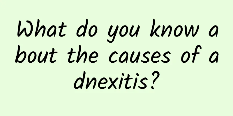 What do you know about the causes of adnexitis?