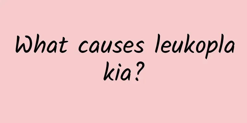 What causes leukoplakia?