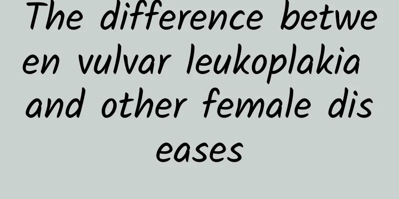 The difference between vulvar leukoplakia and other female diseases