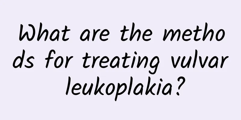 What are the methods for treating vulvar leukoplakia?