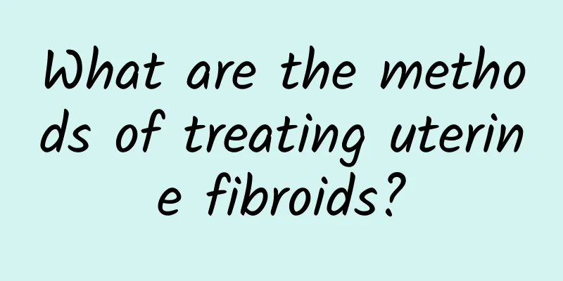 What are the methods of treating uterine fibroids?