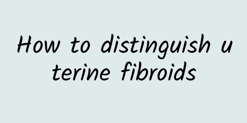 How to distinguish uterine fibroids