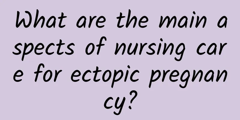 What are the main aspects of nursing care for ectopic pregnancy?