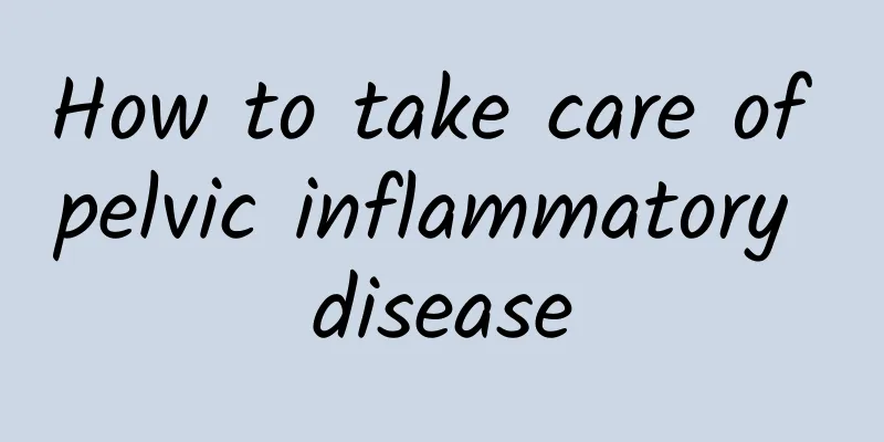How to take care of pelvic inflammatory disease