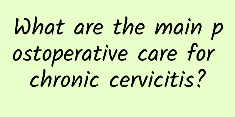 What are the main postoperative care for chronic cervicitis?